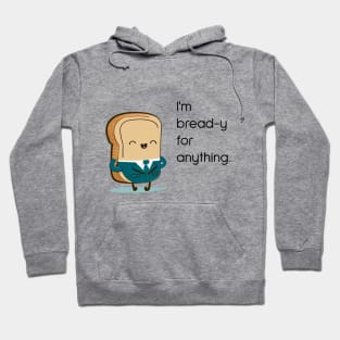 I'm bread-y for anything Hoodie